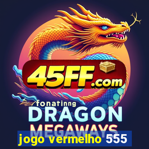 jogo vermelho 555